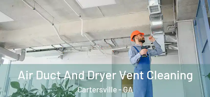  Air Duct And Dryer Vent Cleaning Cartersville - GA