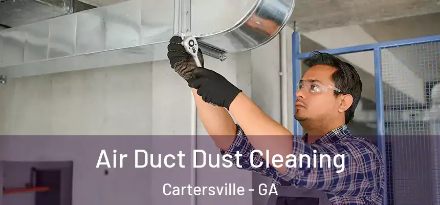 Air Duct Dust Cleaning Cartersville - GA