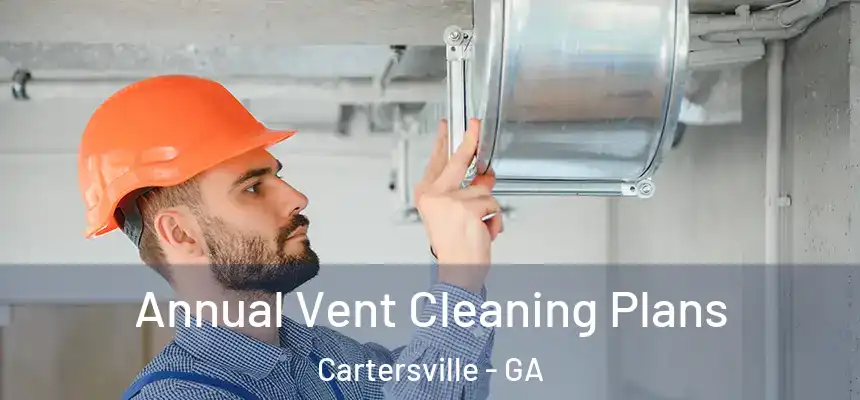  Annual Vent Cleaning Plans Cartersville - GA