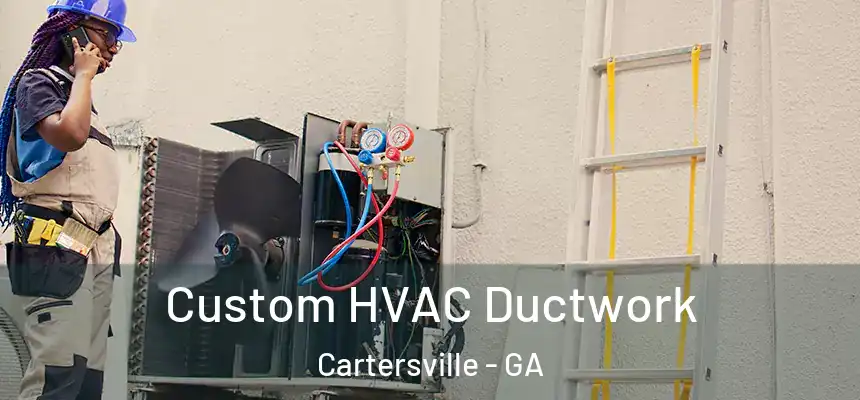  Custom HVAC Ductwork Cartersville - GA