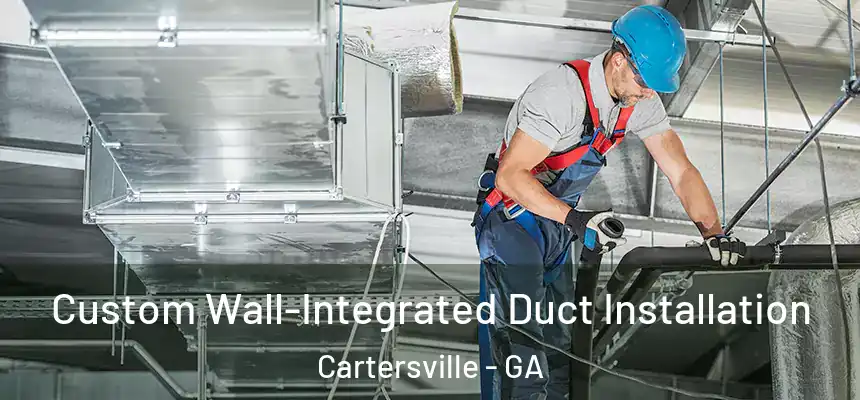  Custom Wall-Integrated Duct Installation Cartersville - GA
