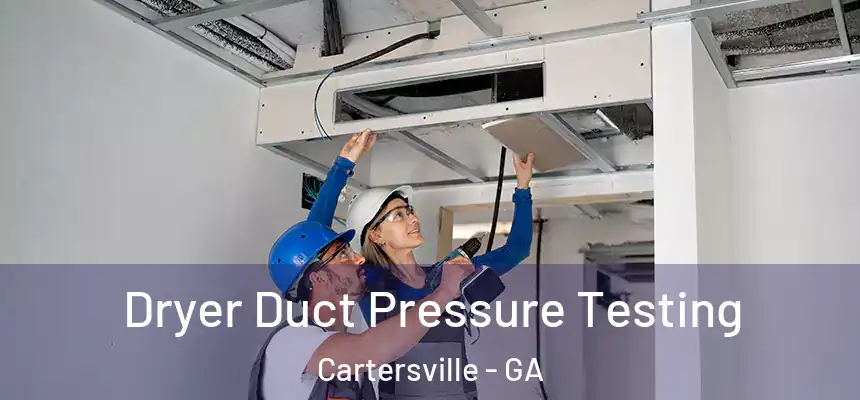  Dryer Duct Pressure Testing Cartersville - GA