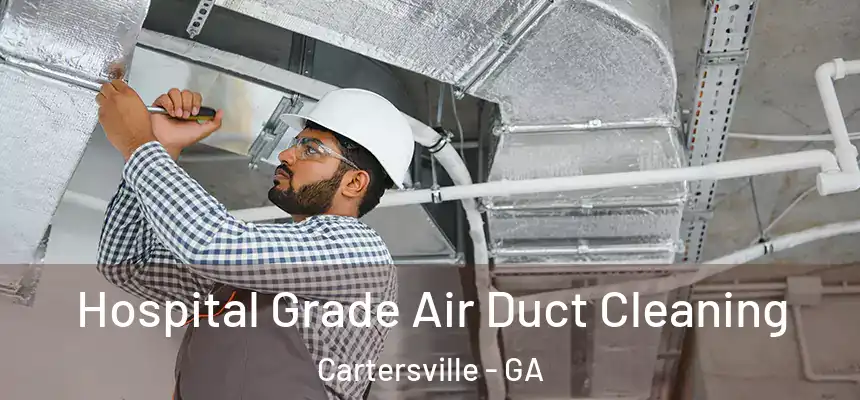  Hospital Grade Air Duct Cleaning Cartersville - GA
