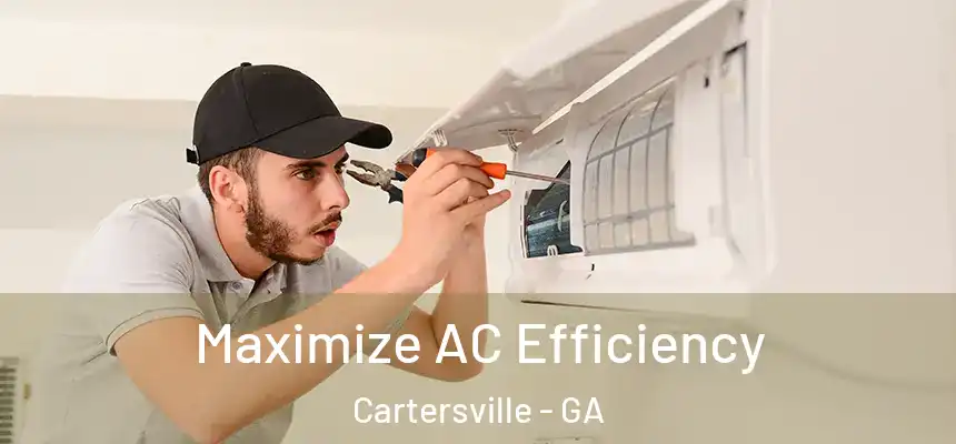  Maximize AC Efficiency Cartersville - GA