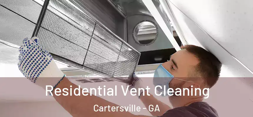  Residential Vent Cleaning Cartersville - GA