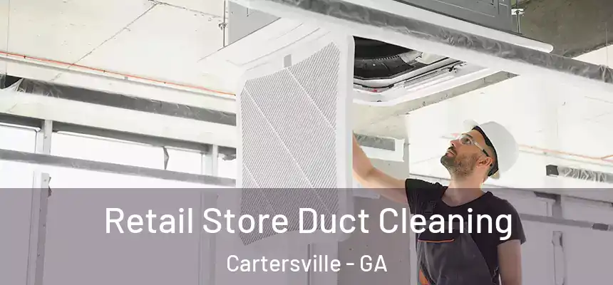  Retail Store Duct Cleaning Cartersville - GA