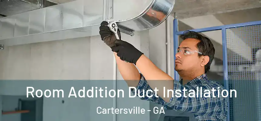  Room Addition Duct Installation Cartersville - GA