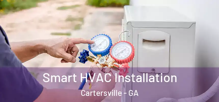  Smart HVAC Installation Cartersville - GA
