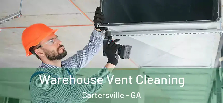  Warehouse Vent Cleaning Cartersville - GA